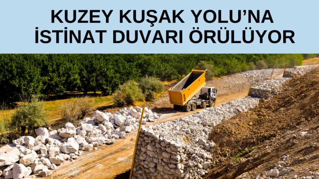 Kuzey Kuşak Yolu'na istinat duvarı örülüyor