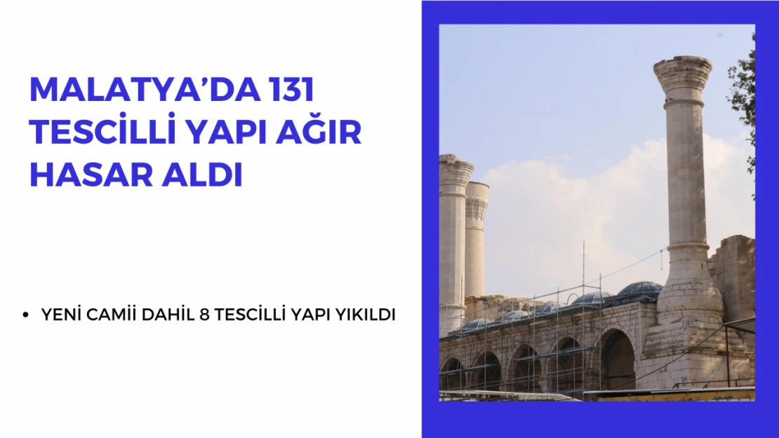 Malatya'da 131 tescilli yapı ağır hasar aldı