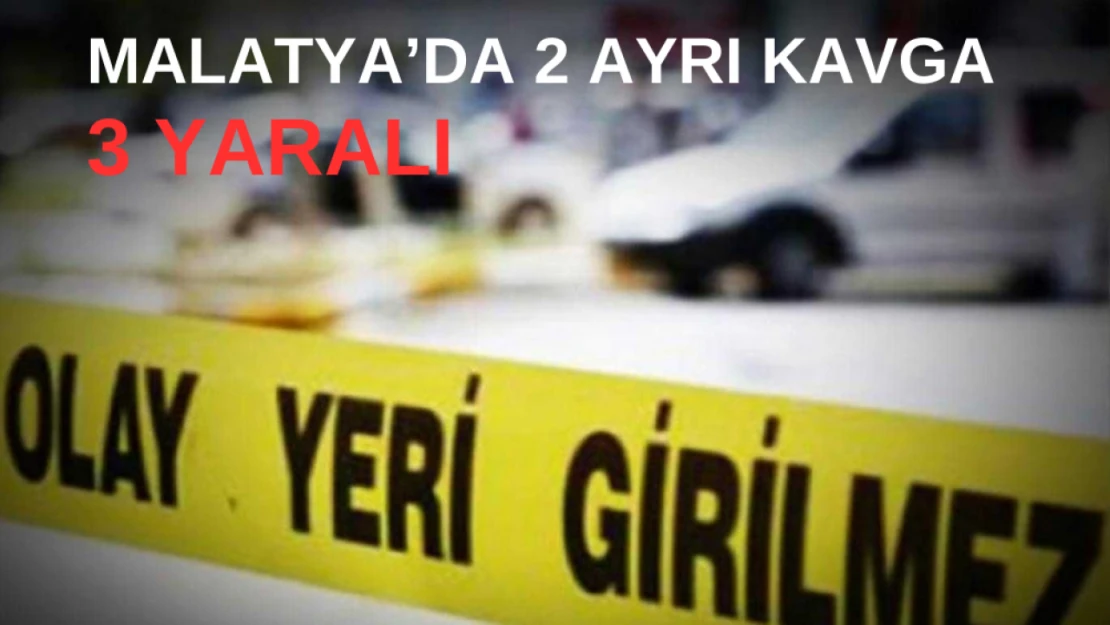 Malatya'da 2 ayrı kavga: 3 yaralı