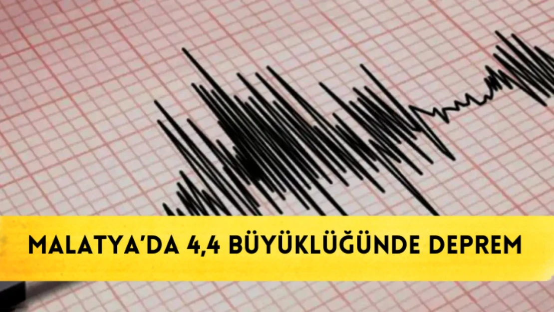 Malatya'da 4,4 büyüklüğünde deprem