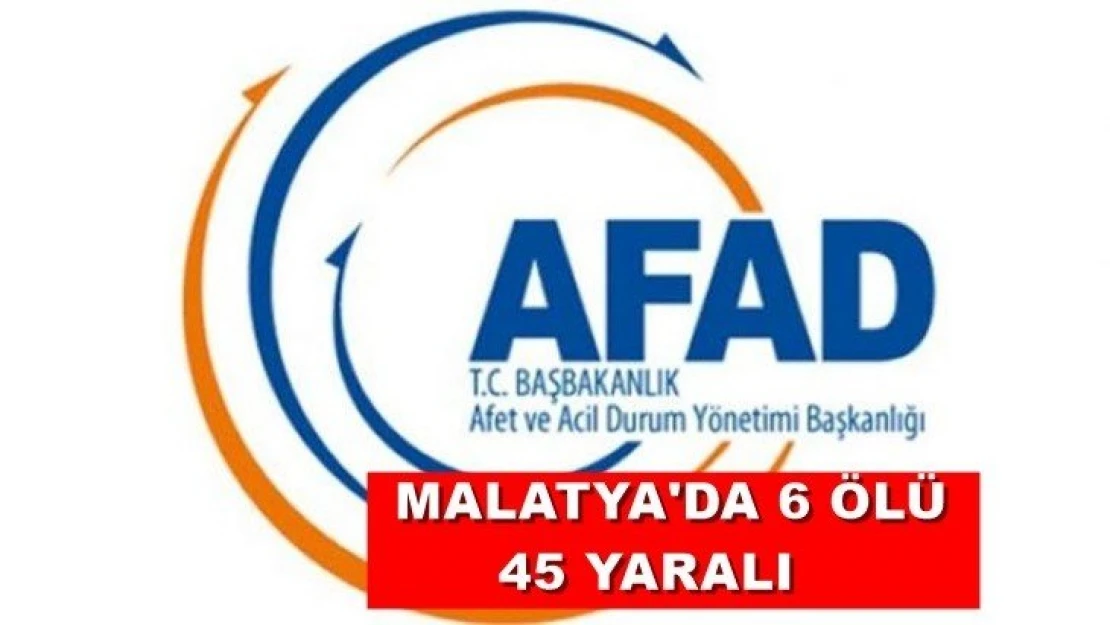 Malatya'da 6 ölü 45 yaralı