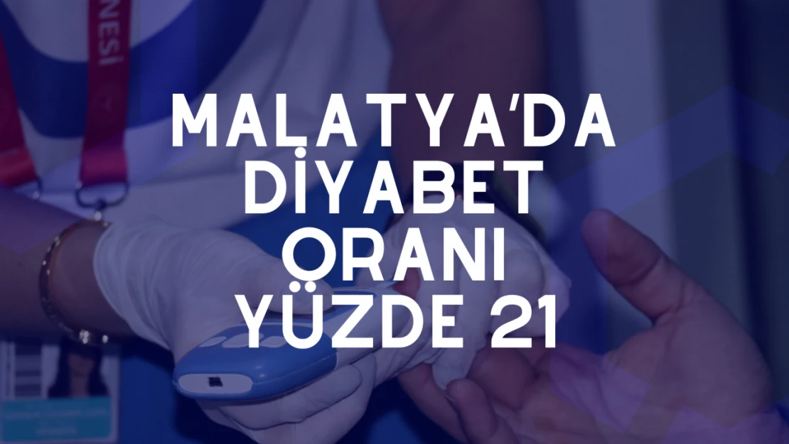 Malatya'da diyabet oranı yüzde 21