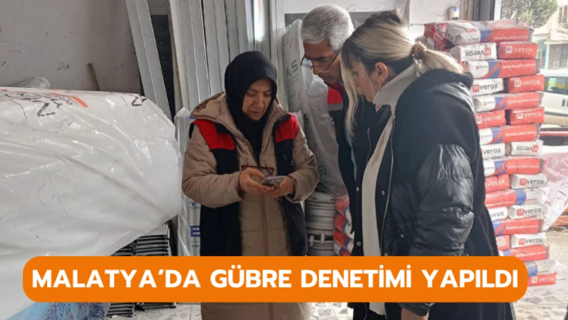 Malatya'da gübre denetimi yapıldı