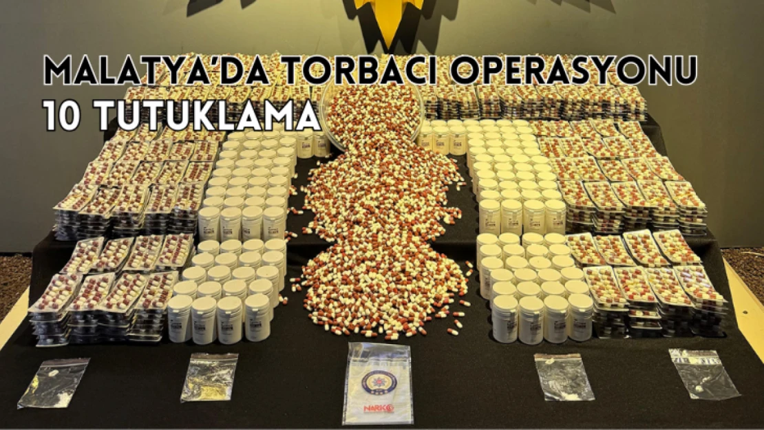 Malatya'da torbacı operasyonu: 10 tutuklama