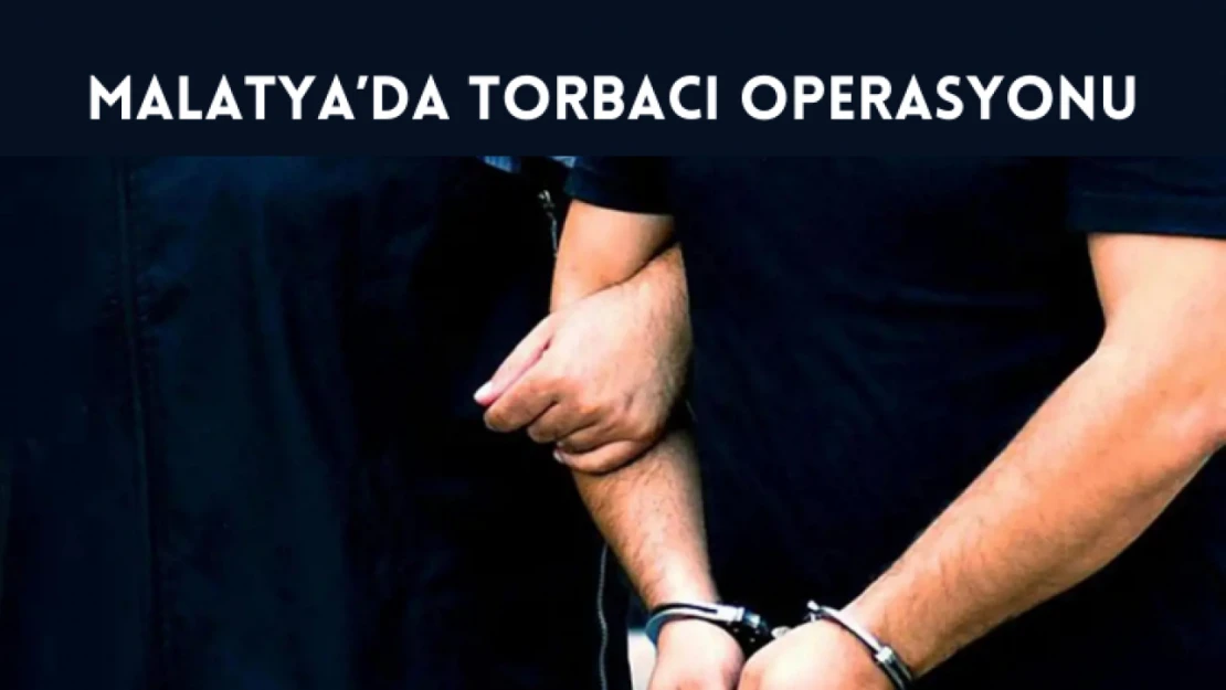 Malatya'da torbacı operasyonu