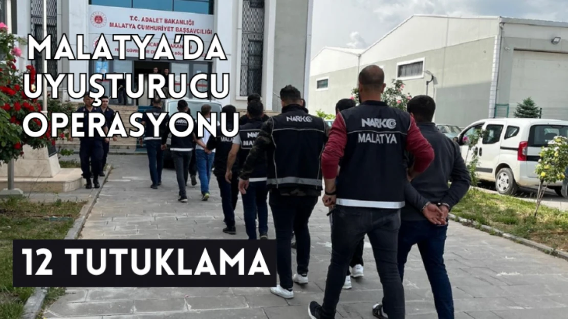 Malatya'da uyuşturucu operasyonu: 12 tutuklama