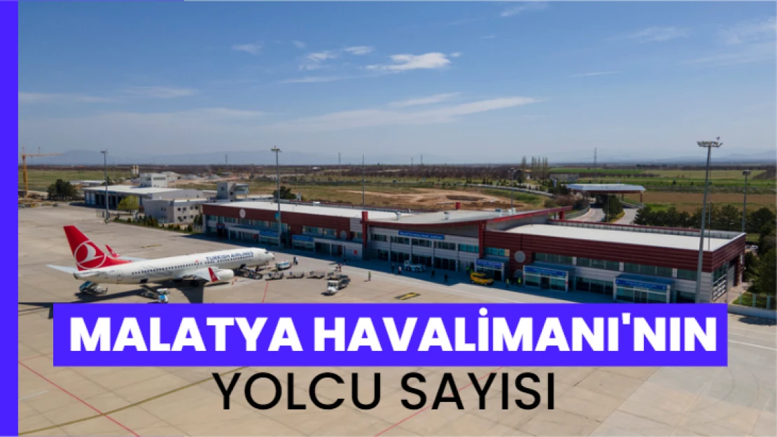 Malatya Havalimanı'nın yolcu sayısı