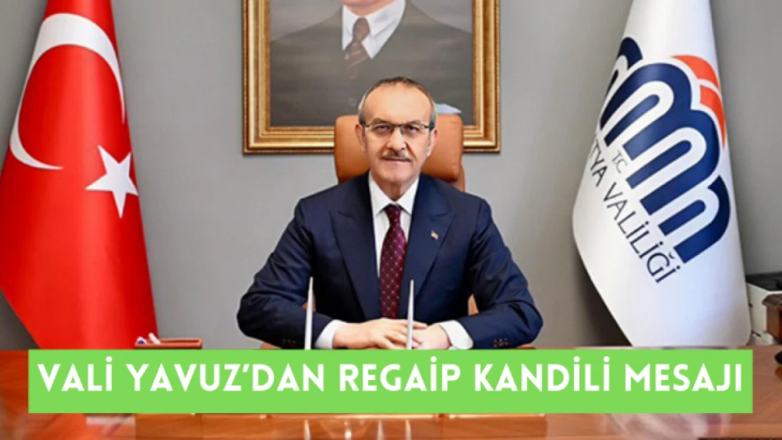 Malatya Valisi Yavuz'dan Regaip Kandili mesajı