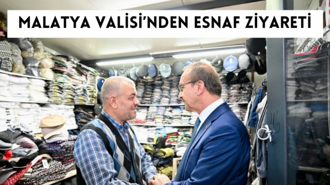 Malatya Valisi Yavuz esnafın sorunlarını dinledi