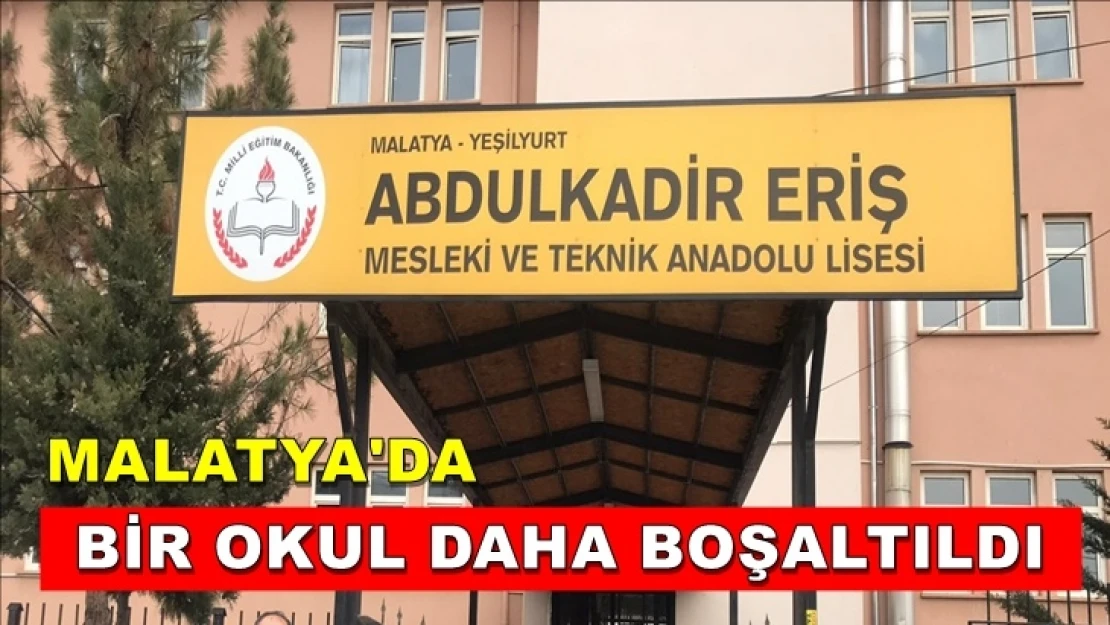 Malatya'da bir okul daha boşaltıldı