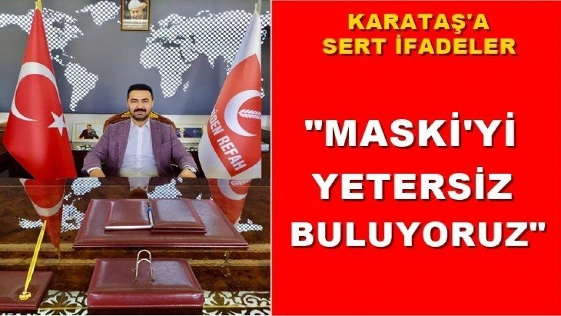 'MASKİ'yi yetersiz buluyoruz'