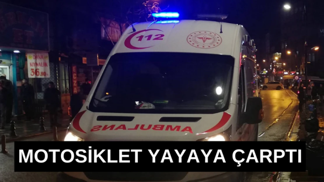 Motosiklet yayaya çarptı