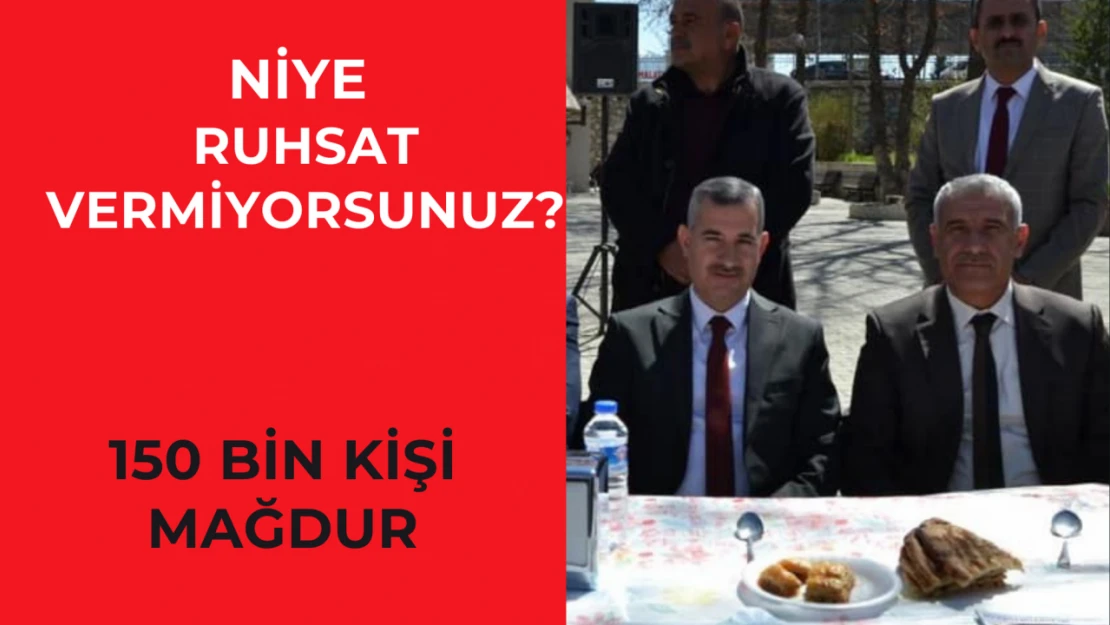 Niye ruhsat vermiyorsunuz?