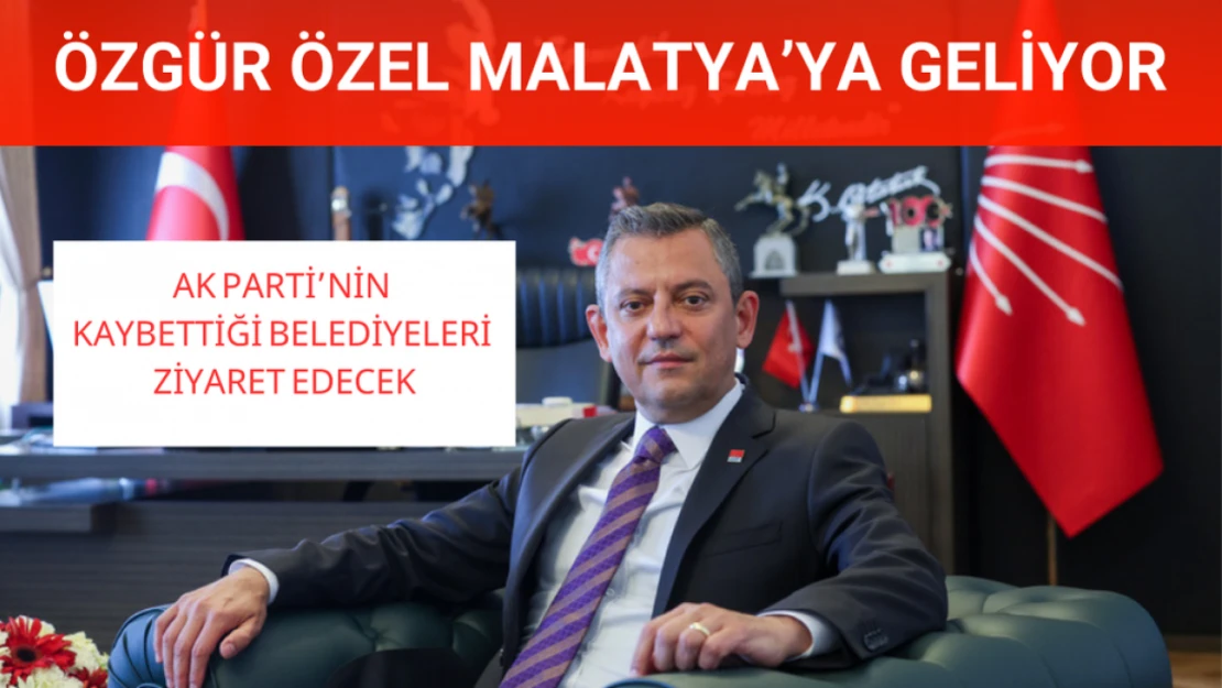 Özgür Özel Malatya'ya geliyor