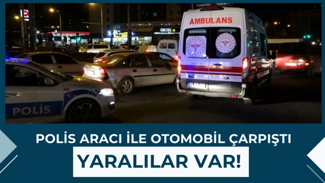 Polis aracı ile otomobil çarpıştı