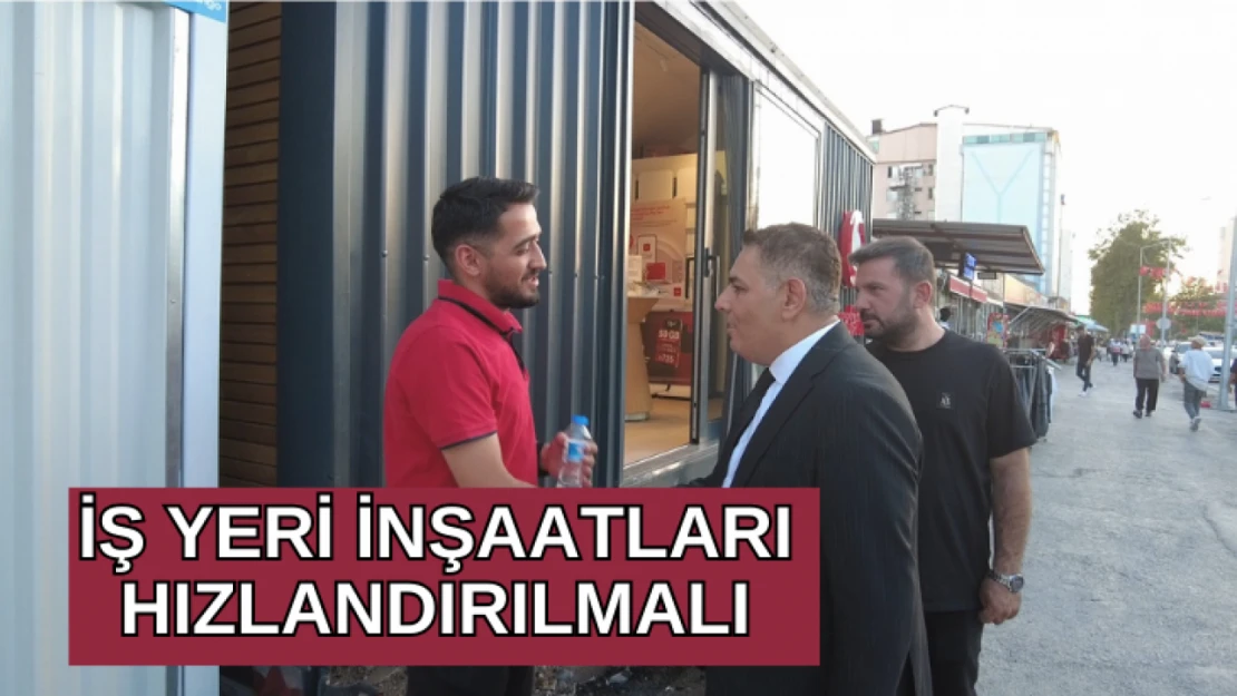 Sadıkoğlu: İş yeri inşaatları hızlandırılmalı