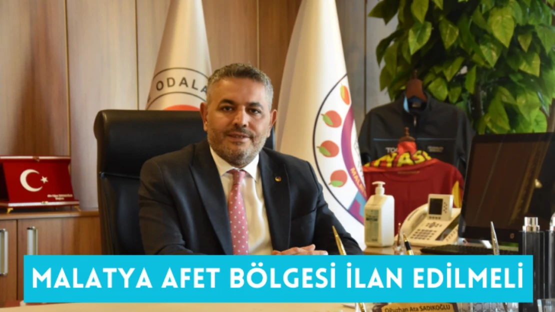 Sadıkoğlu: Malatya Afet Bölgesi ilan edilmeli