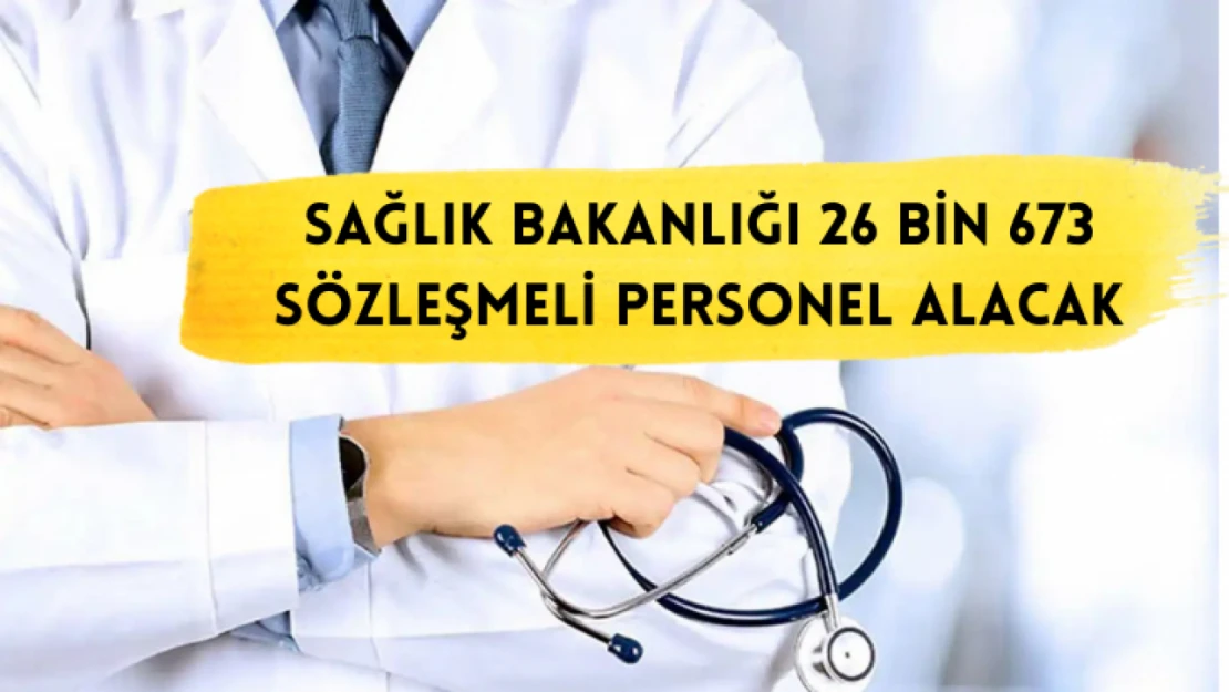 Sağlık Bakanlığı 26 bin 673 sözleşmeli personel alacak