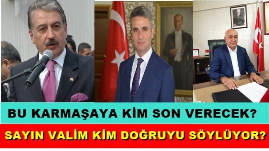 Sayın Valim kim doğruyu söylüyor?