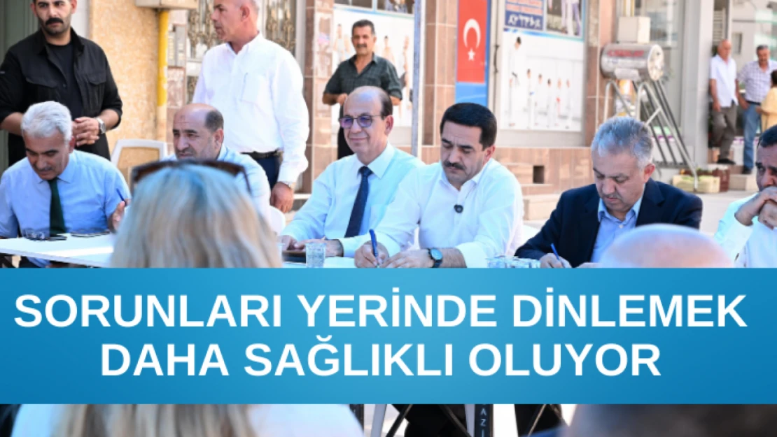 Sorunları yerinde dinlemek daha sağlıklı oluyor