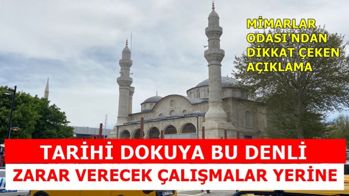 'Tarihi dokuya bu denli zarar verecek çalışmalar yerine…'