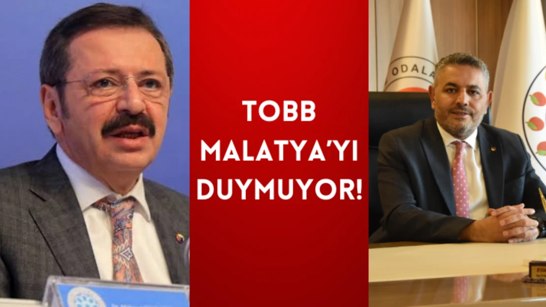 TOBB Malatya'yı duymuyor!