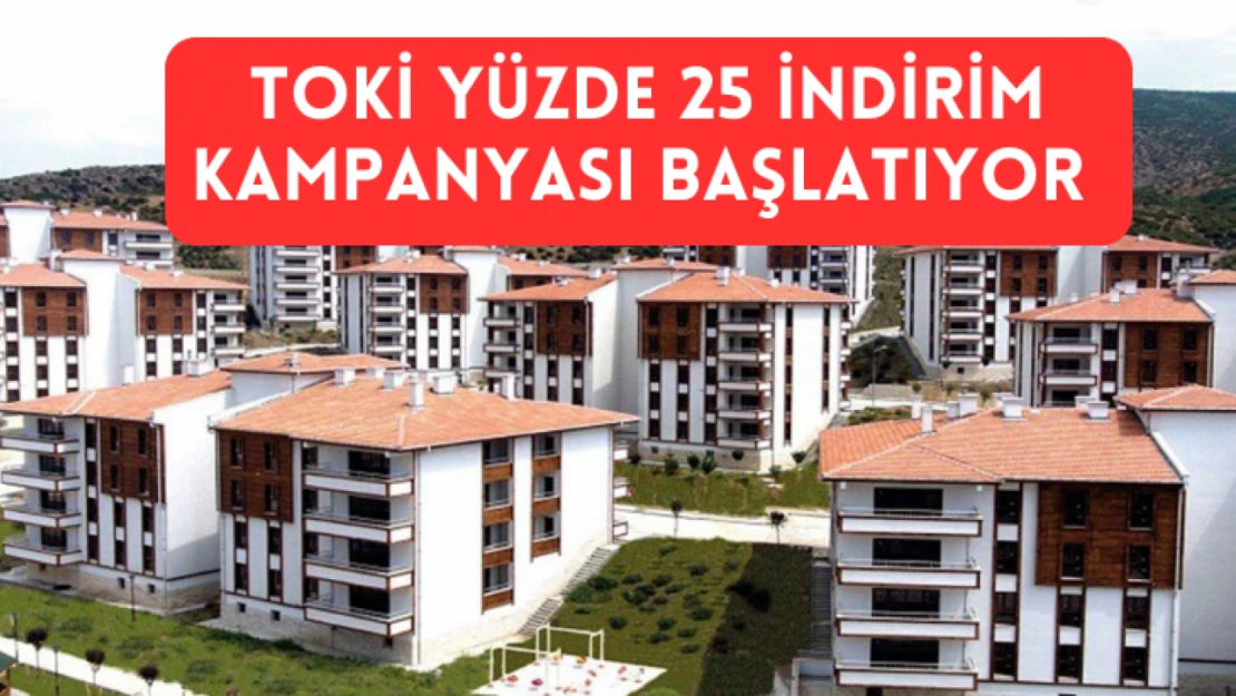 TOKİ, yüzde 25 indirim kampanyası başlatıyor