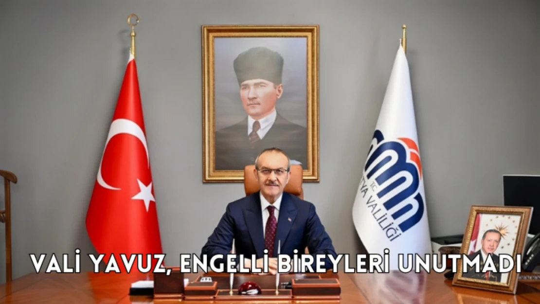 Vali Yavuz, engelli bireyleri unutmadı