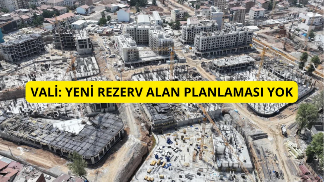 Vali Yavuz: Yeni rezerv alan planlaması yok