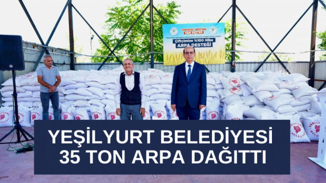 Yeşilyurt Belediyesi 35 ton arpa dağıttı