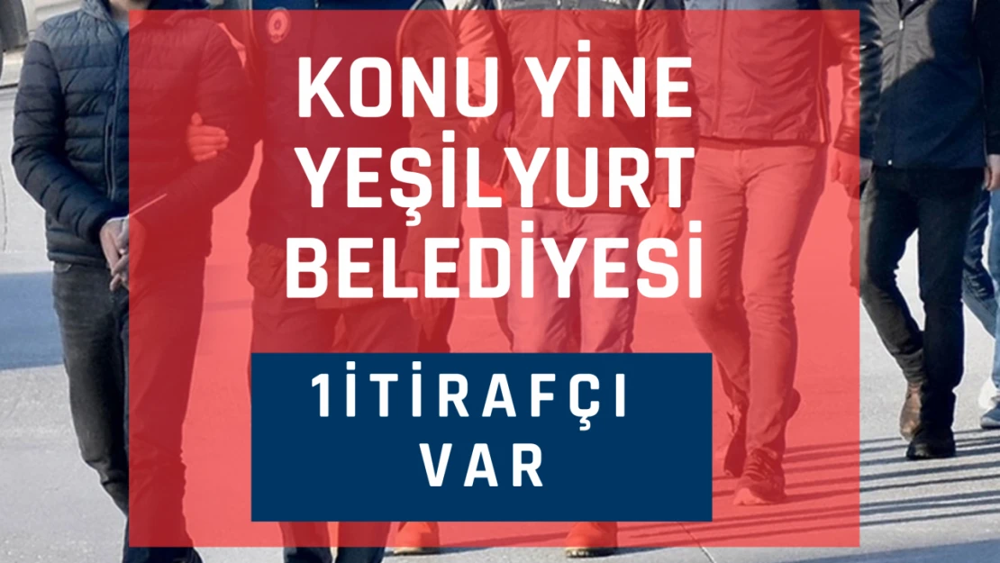 Yeşilyurt Belediyesi'ndeki parsel satışlarında yeni gelişme: 1 itirafçı var