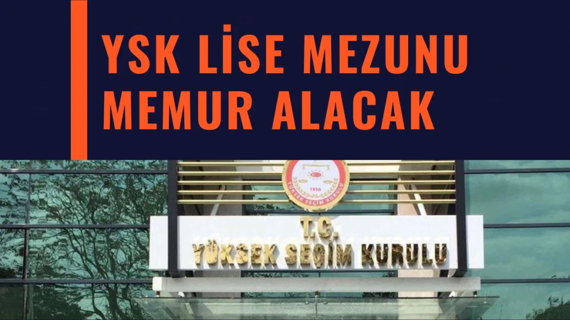 YSK lise mezunu memur alacak