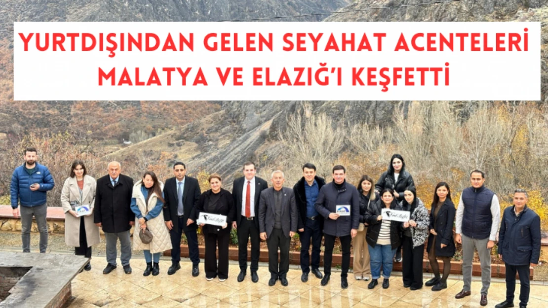 Yurtdışından Gelen Seyahat Acenteleri Elazığ ve Malatya'yı Keşfetti