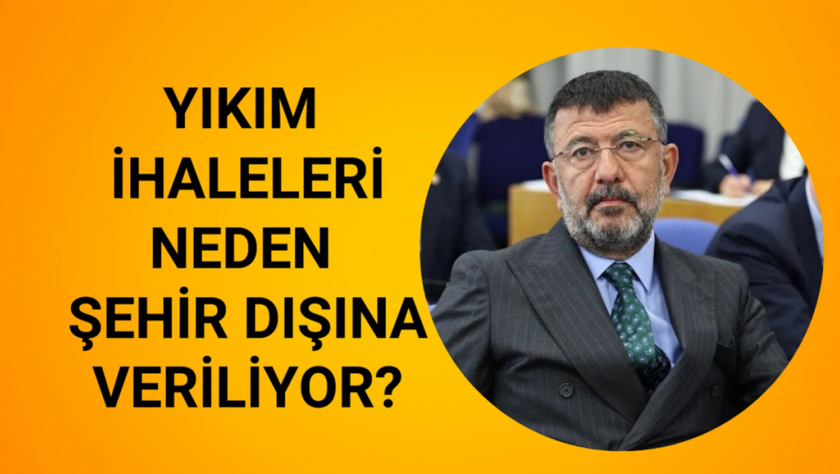 Ağbaba: Yıkım ihaleleri neden şehir dışına veriliyor?