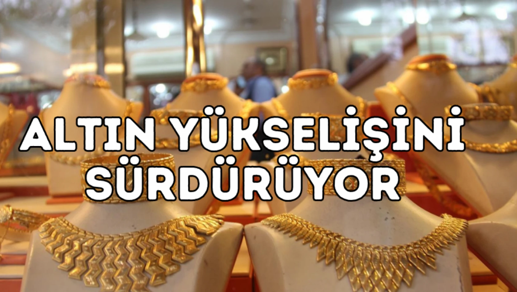 Altın yükselişini sürdürüyor