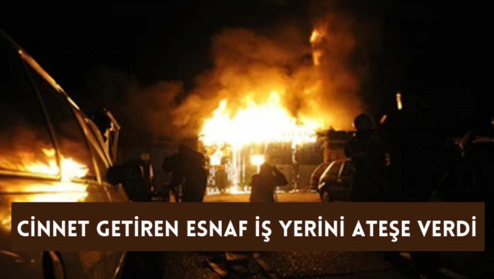 Cinnet getiren esnaf iş yerini ateşe verdi