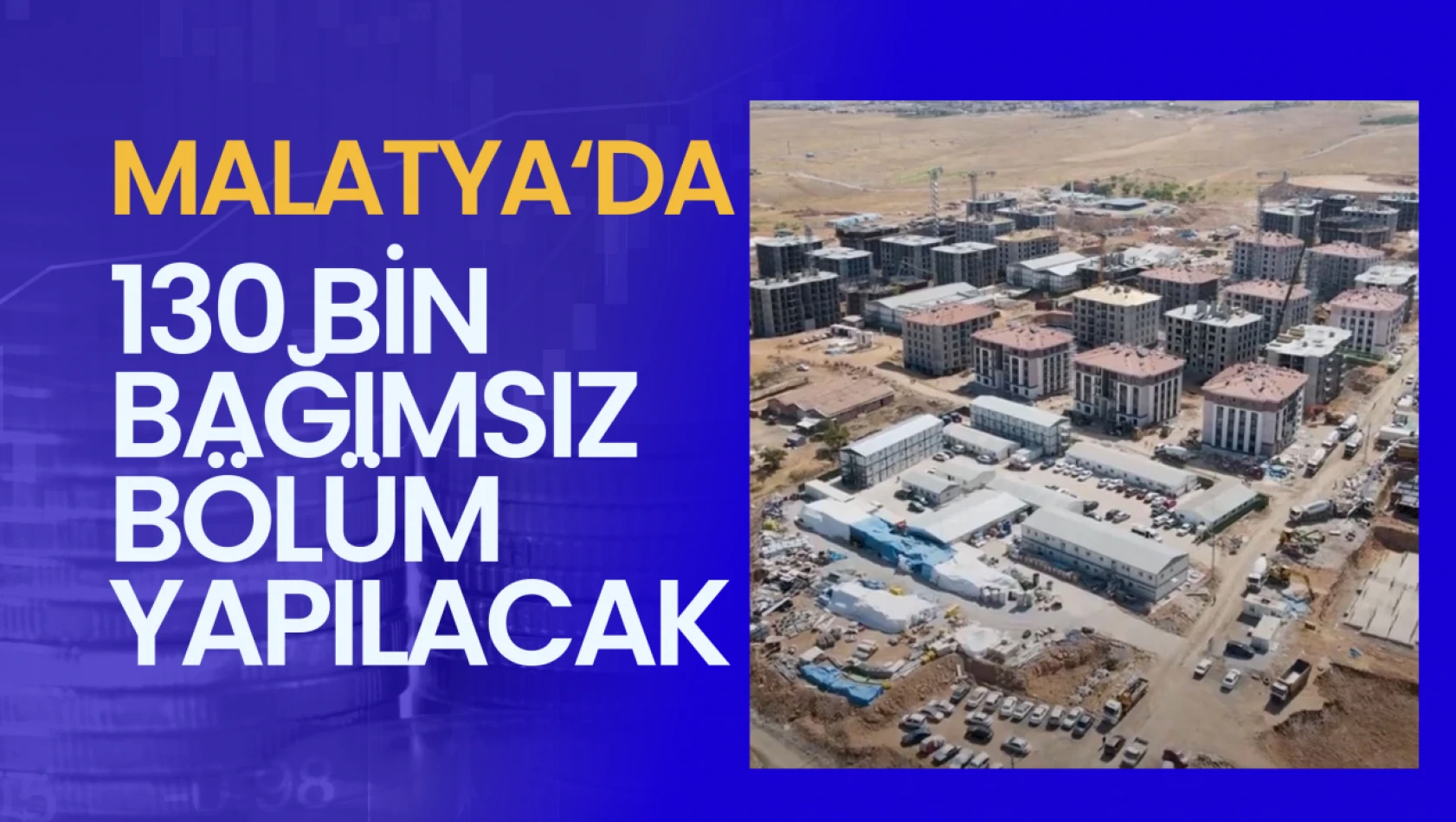 Malatya'da 130 bin 419 bağımsız bölüm yapılacak