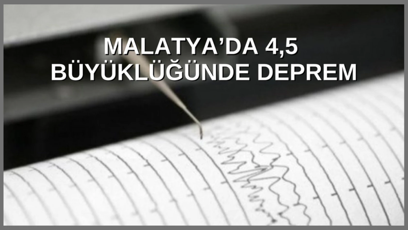 Malatya'da 4,5 büyüklüğünde deprem