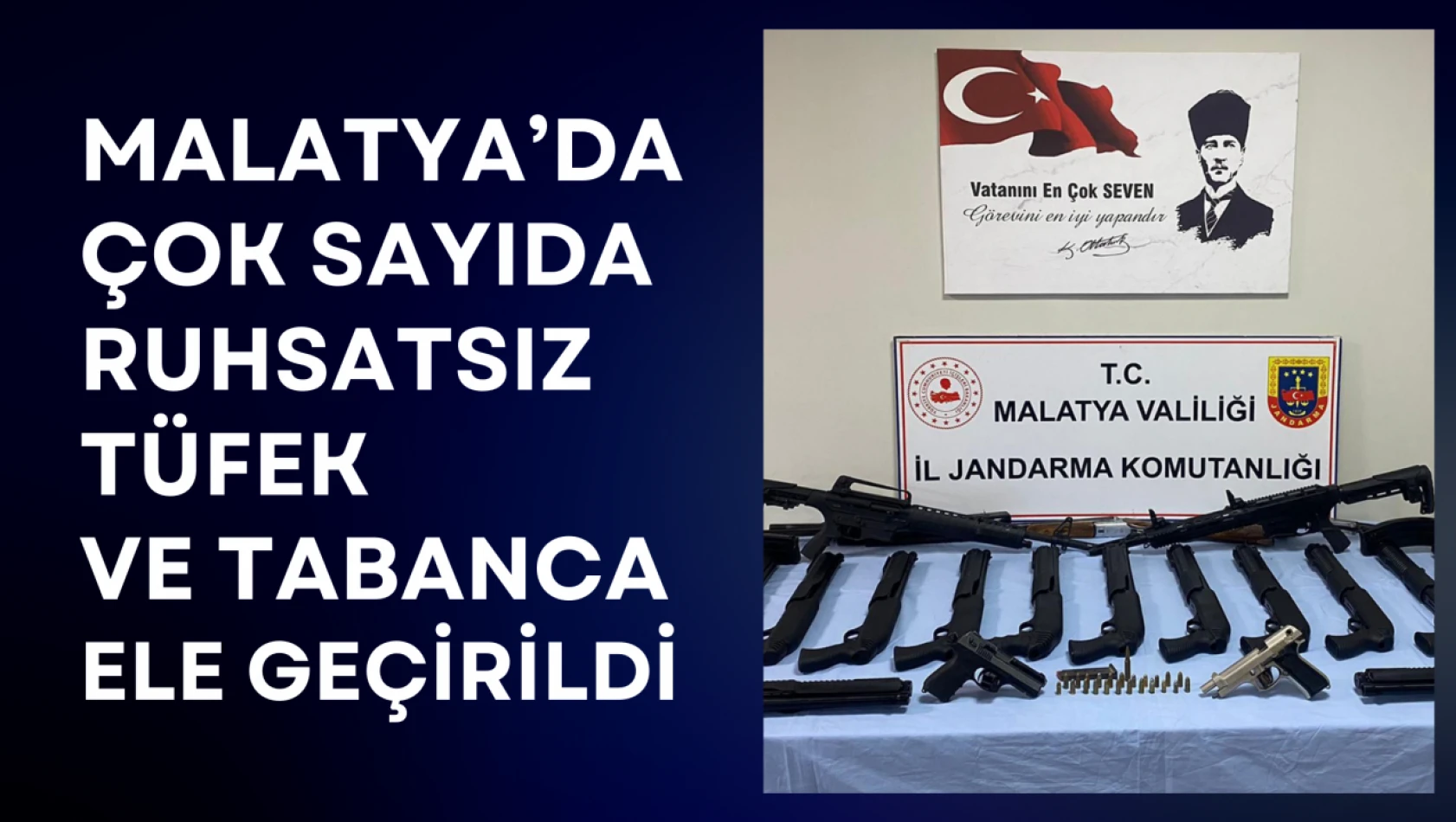 Malatya'da çok sayıda ruhsatsız tüfek ve tabanca ele geçirildi