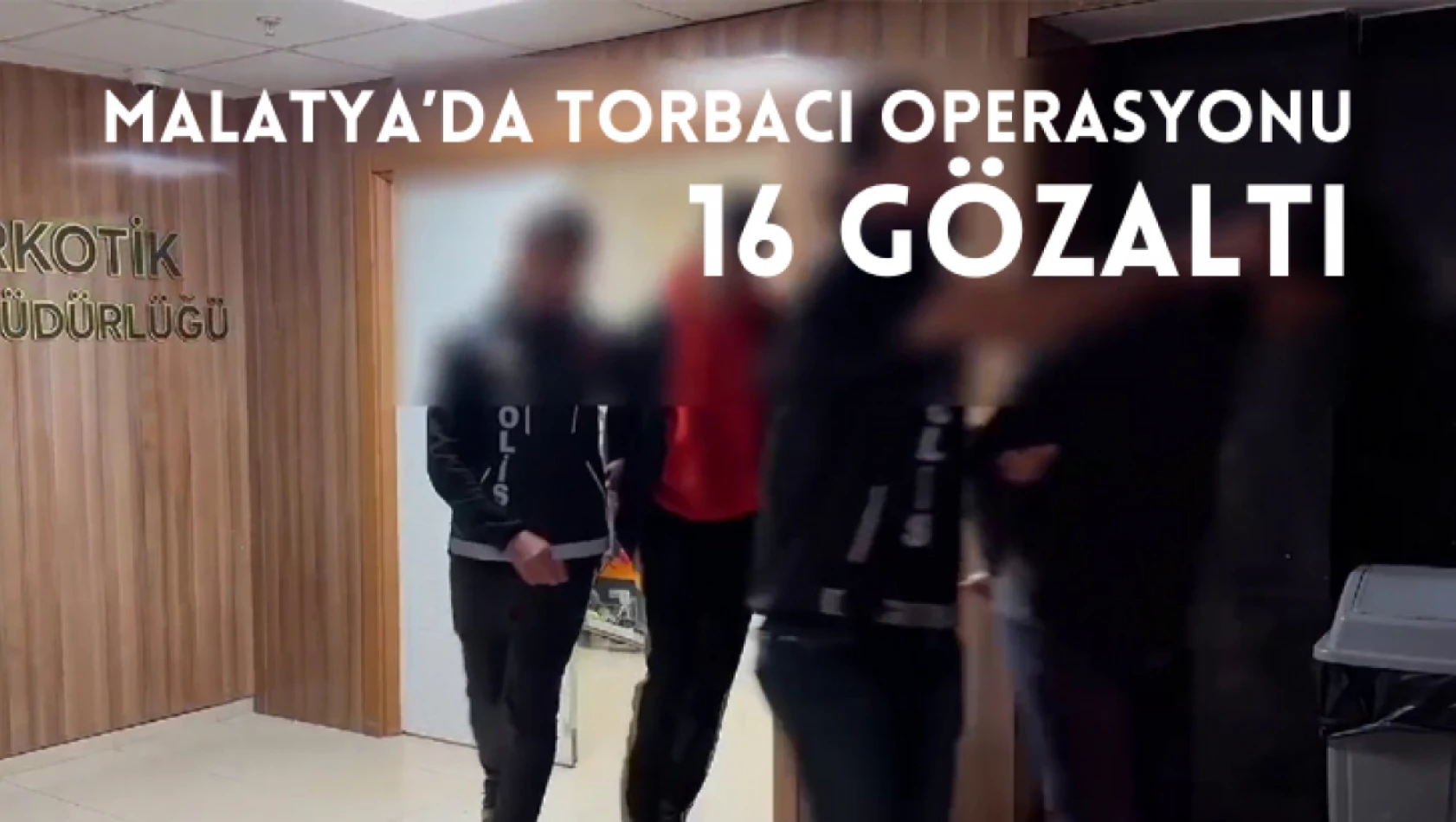 Malatya'da torbacı operasyonu: 16 gözaltı