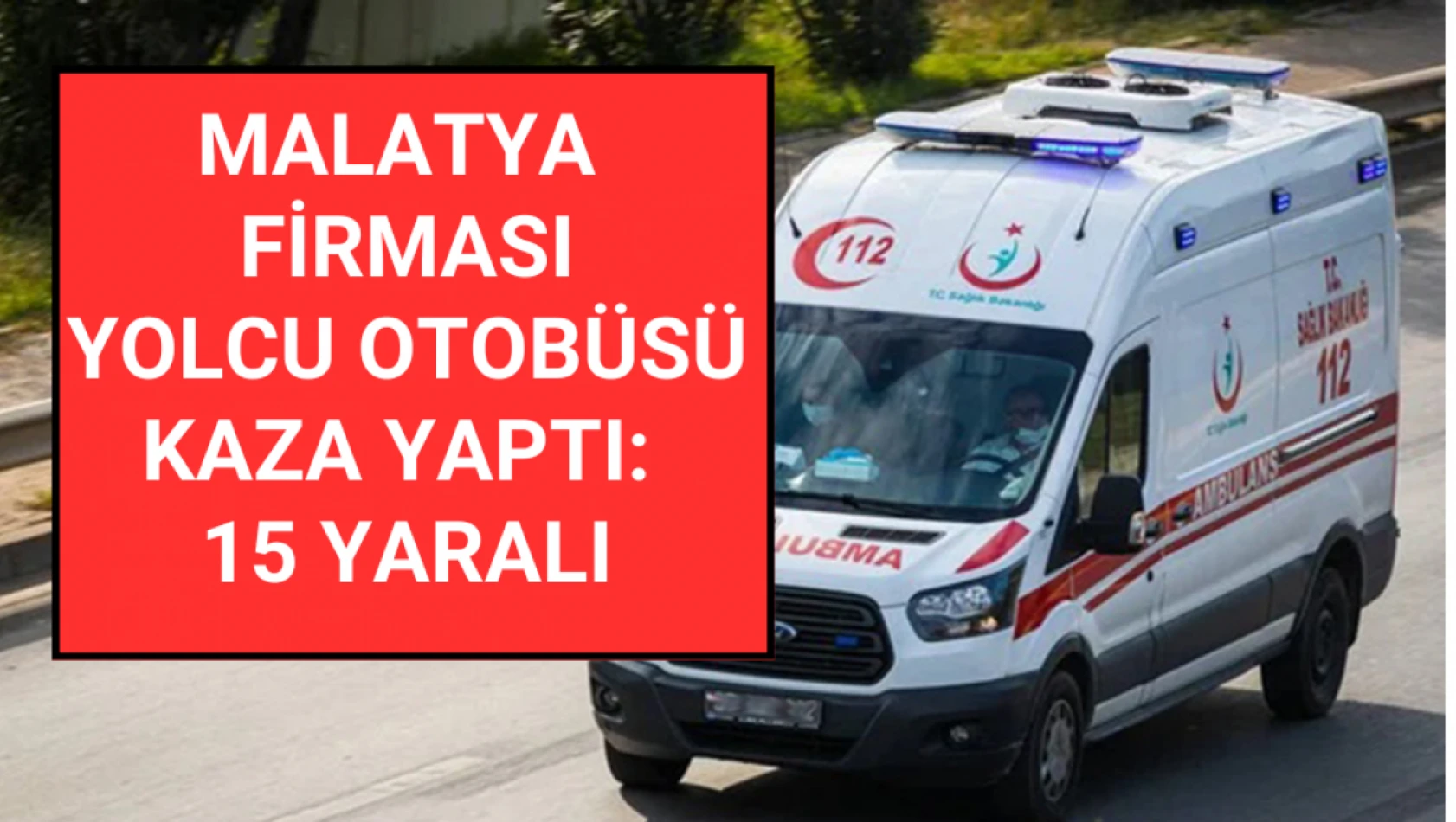 Malatya firması yolcu otobüsü kaza yaptı