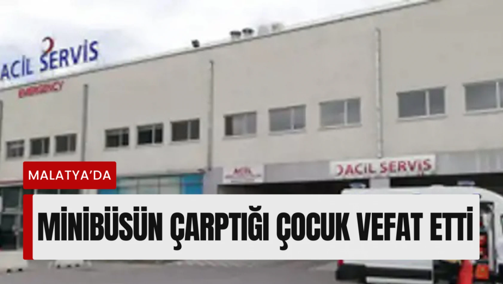 Minibüsün çarptığı çocuk vefat etti