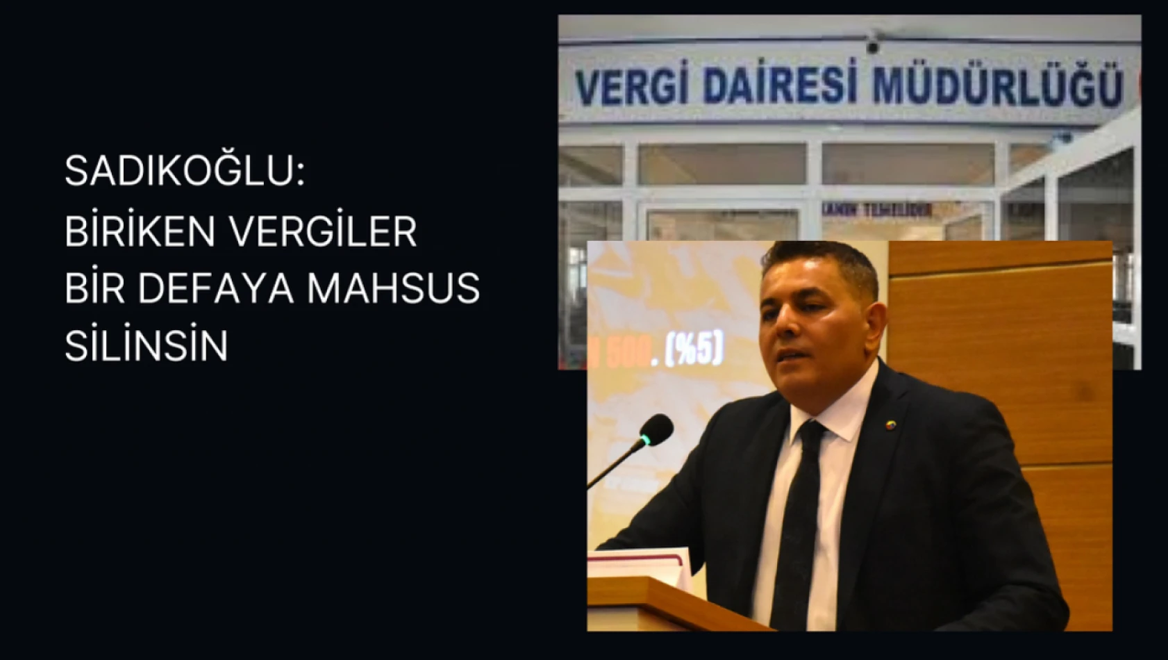 Sadıkoğlu: Biriken vergiler bir defaya mahsus silinsin