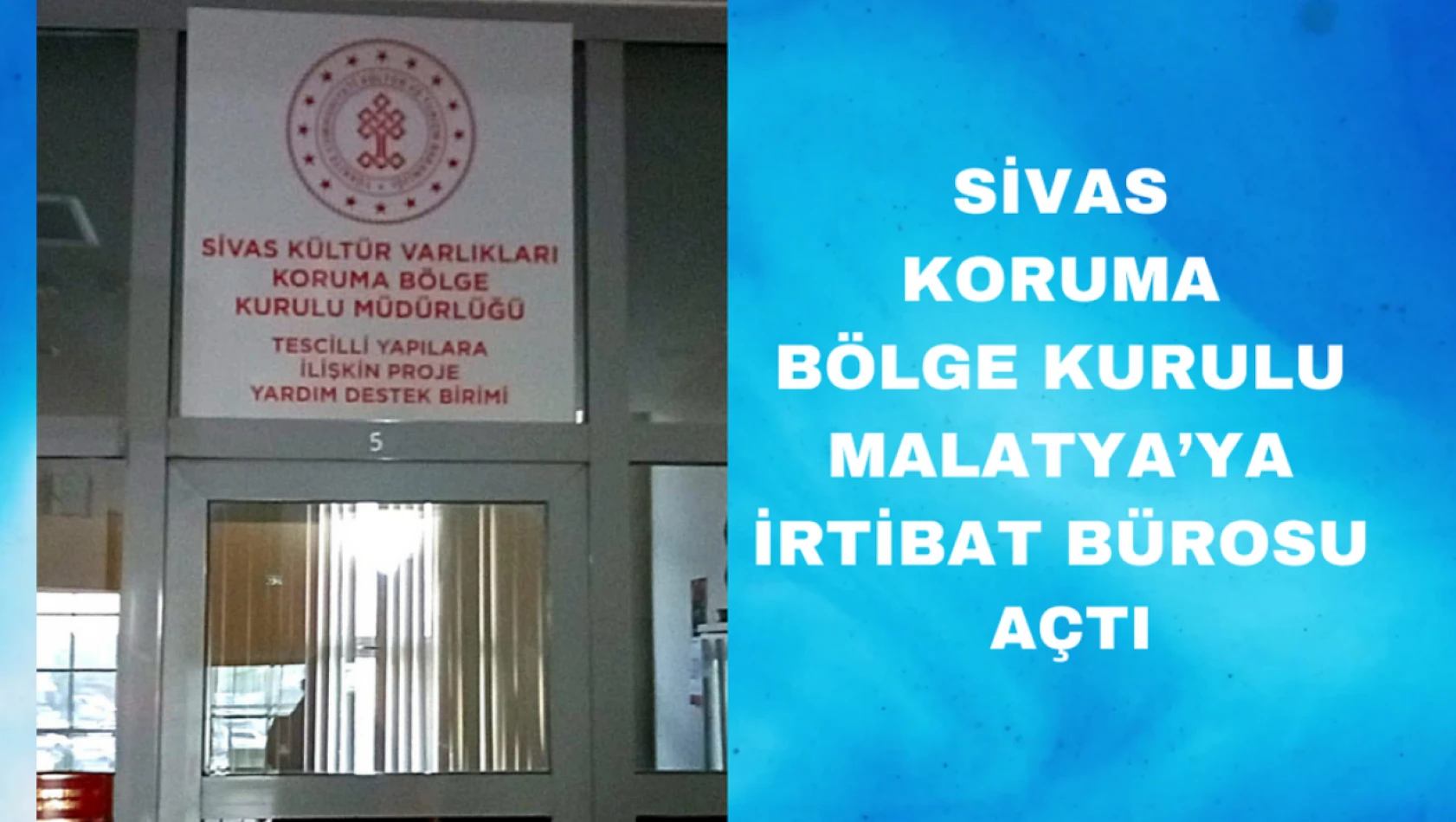 Sivas Koruma Bölge Kurulu Malatya'ya irtibat ofisi açtı