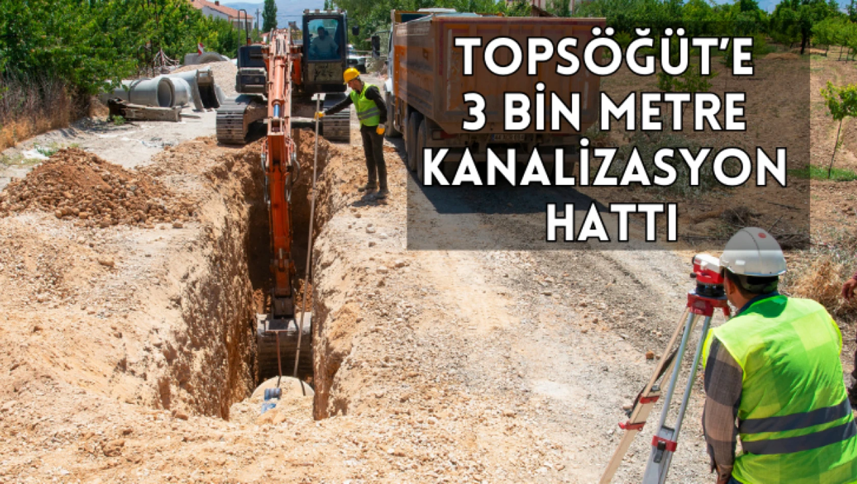 Topsöğüt Mahallesi'ne 3 bin metre kanalizasyon hattı