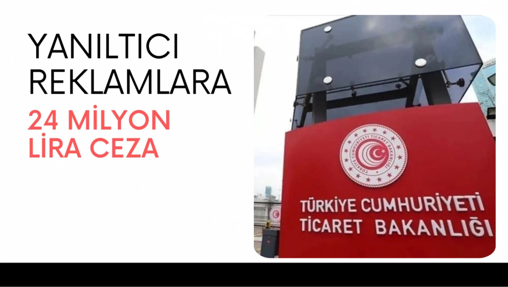 Yanıltıcı reklamlara 24 milyon lira ceza