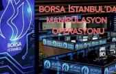 Borsa İstanbul'da 'manipülasyon' operasyonu