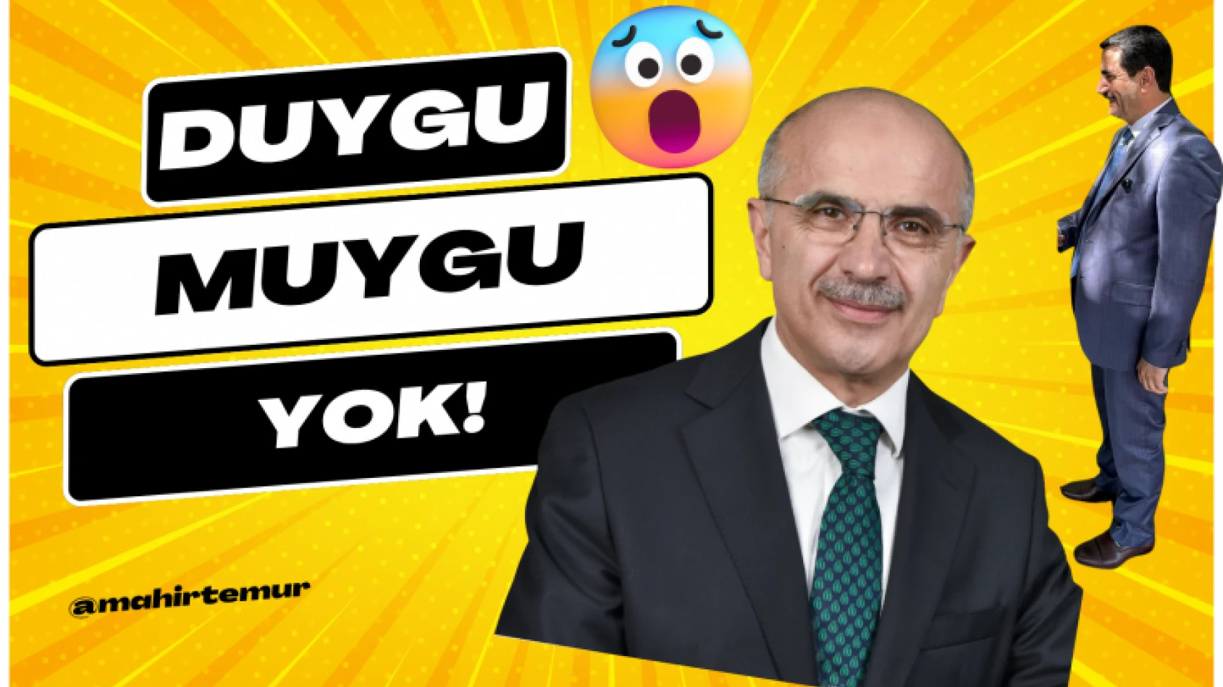 Duygu muygu yok!