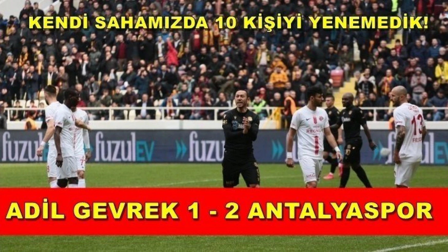 Adil Gevrek 1-2 Antalyaspor