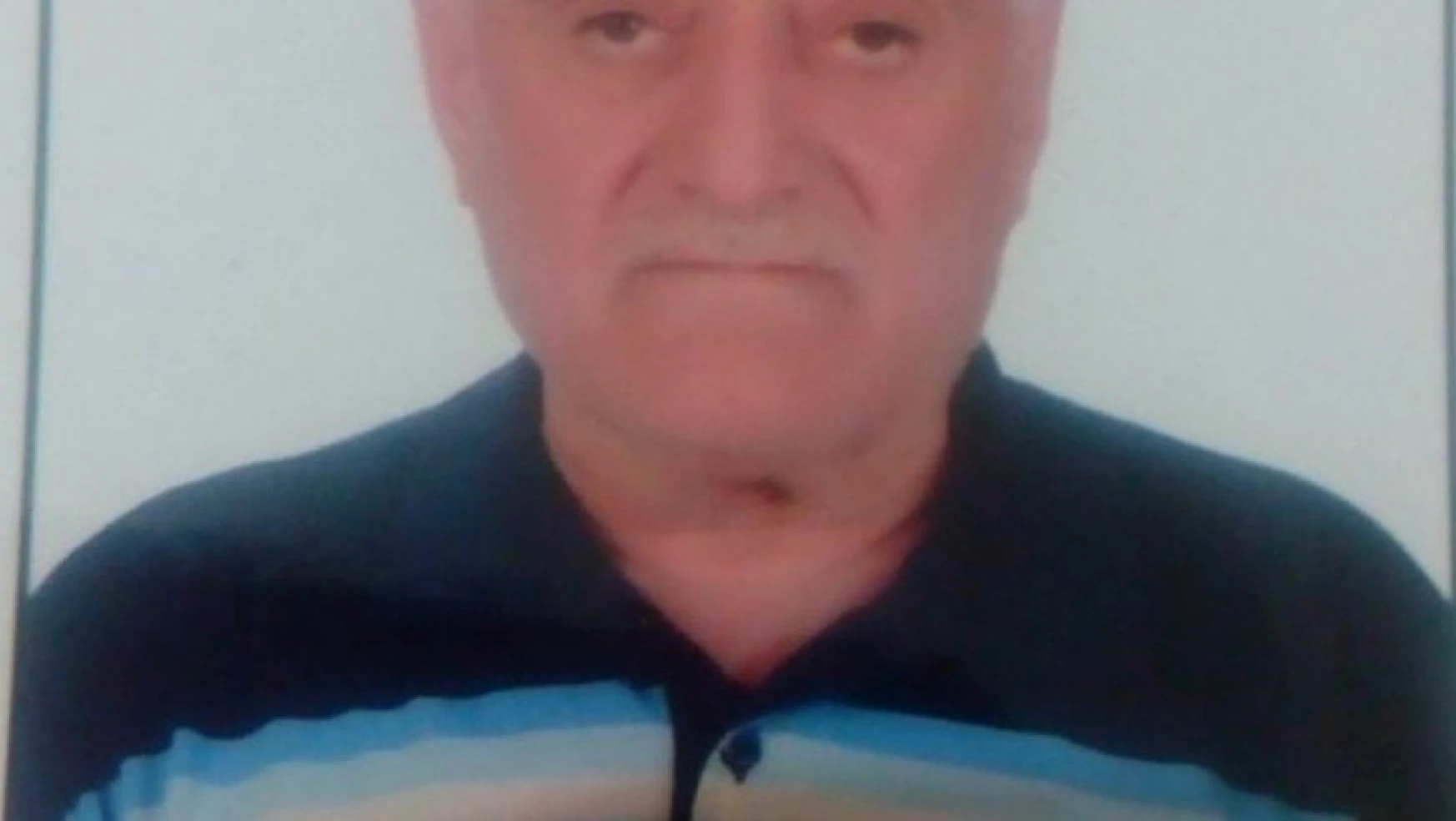 Elazığ'da 74 yaşındaki şahıstan 24 saattir haber alınamıyor